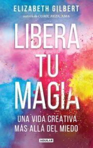 Big Magic (Libera tu Magia)